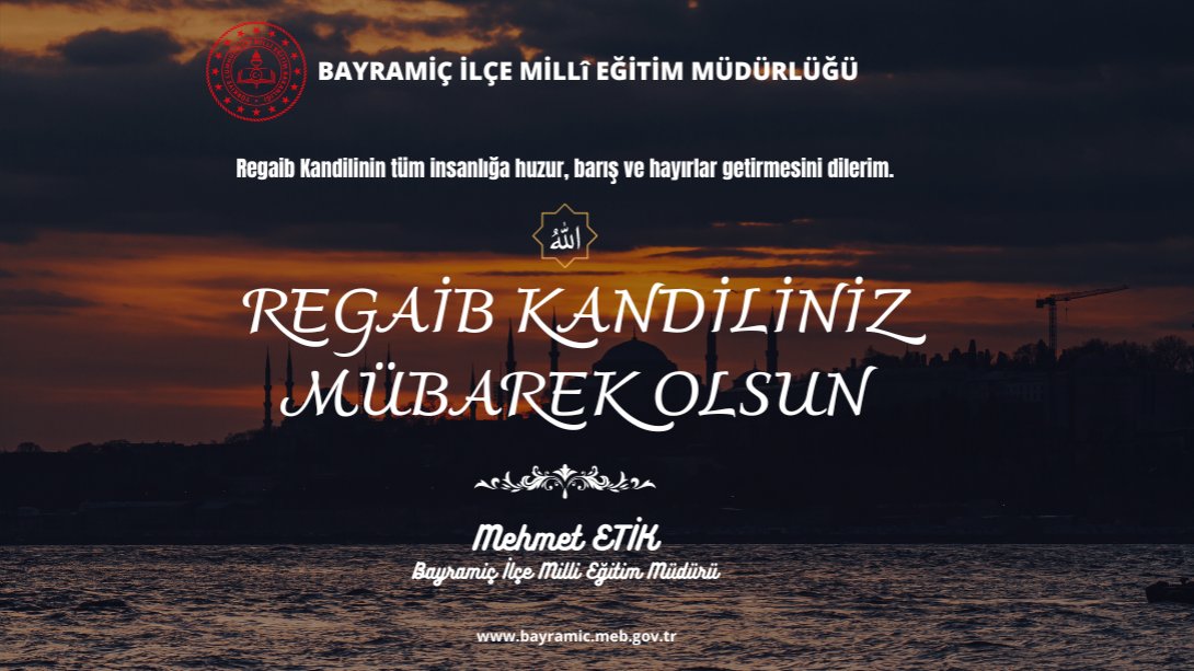 İlçe Milli Eğitim Müdürümüz Mehmet ETİK'in Regaib Kandili Mesajı