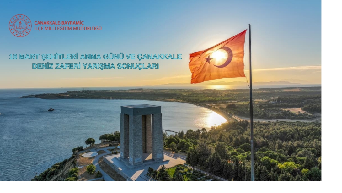 18 MART ŞEHİTLERİNİ ANMA GÜNÜ VE ÇANAKKALE DENİZ ZAFERİ YARIŞMA SONUÇLARI